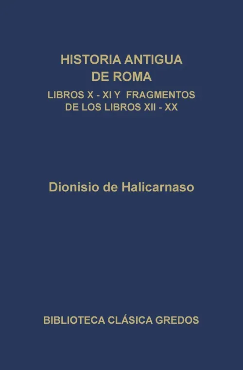 Historia antigua de Roma Libros X XI y fragmentos de los libros XII-XX