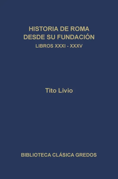 Historia de Roma desde su fundacion Libros XXXI-XXXV