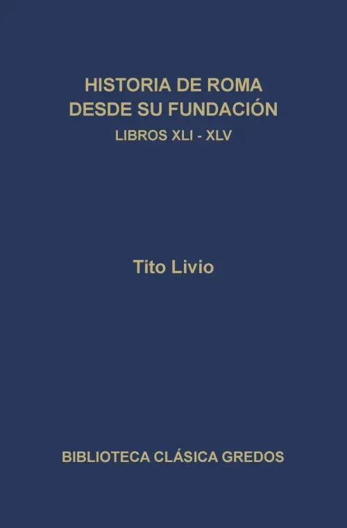 Historia de Roma desde su fundacion Libros XLI-XLV
