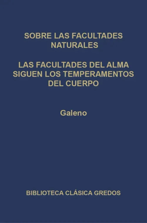 Sobre las facultades naturales Las facultades del alma siguen los temperamentos del cuerpo