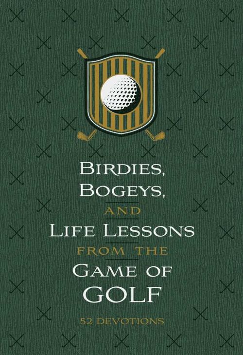 Birdies Bogeys and Life Lessons from the Game of Golf
