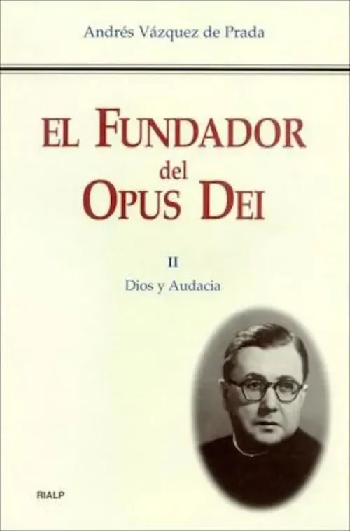 El Fundador del Opus Dei II Dios y audacia