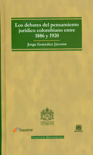 Los debates del pensamiento jurÃ­dico colombiano entre 1886 y 1920