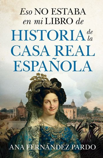 ESO NO ESTABA EN MI LIBRO DE HISTORIA DE LA CASA REAL B