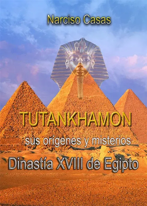 Tutankhamon sus origenes y misterios Dinastia XVIII de Egipto