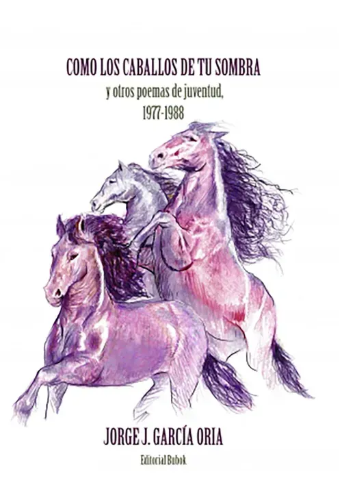Como los caballos de tu sombra y otros poemas de juventud 1977-1988