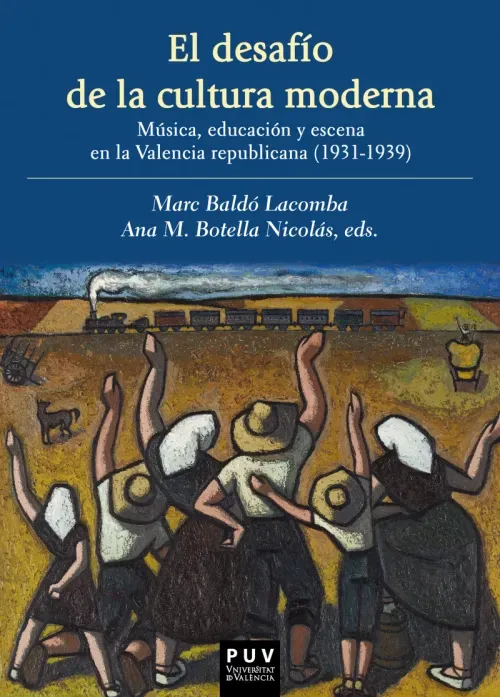 El desafio de la cultura moderna Musica educacion y escena en la Valencia republicana 1931-1939