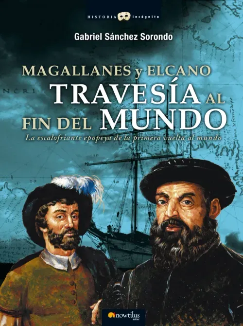 Magallanes y Elcano Travesia al fin del mundo