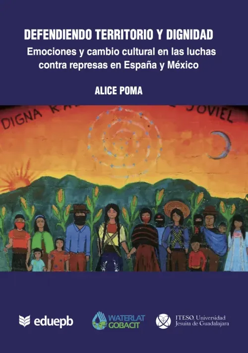 Defendiendo territorio y dignidad emociones y cambio cultural en las luchas contra represas en Espan