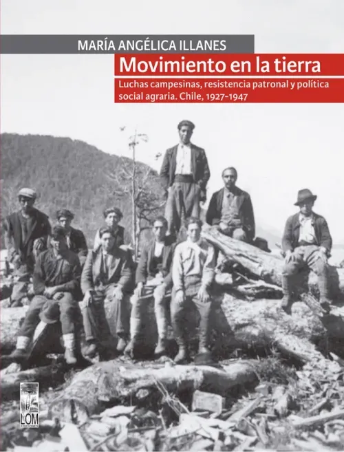 Movimiento en la tierra Luchas campesinas resistencia patronal y politica social agraria Chile 1927-