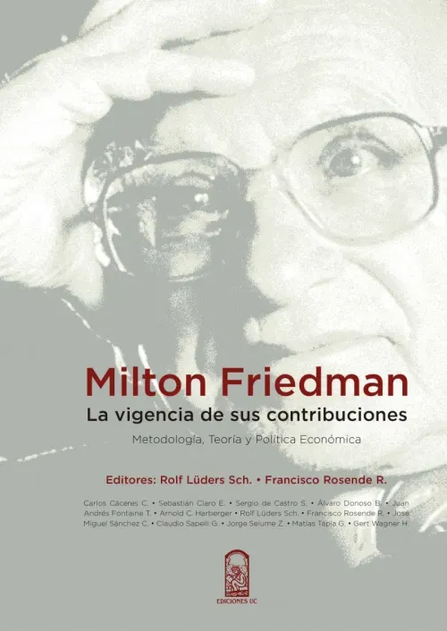 Milton Friedman la vigencia de sus contribuciones