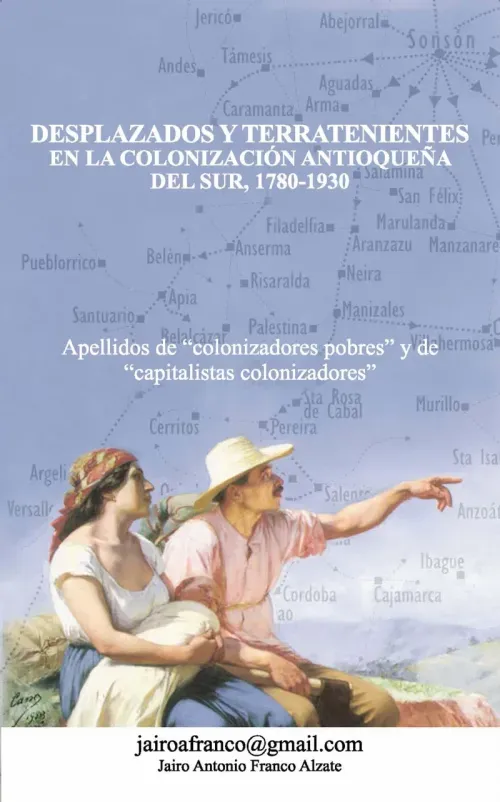 Desplazados y terratenientes en la colonizacion antioquena del sur 1780-1930