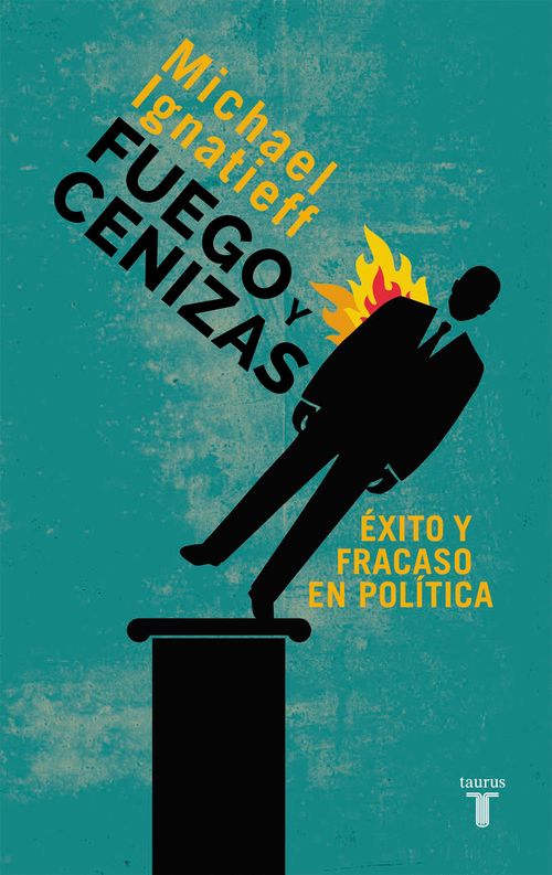 Fuego y cenizas Exito y fracaso en politica