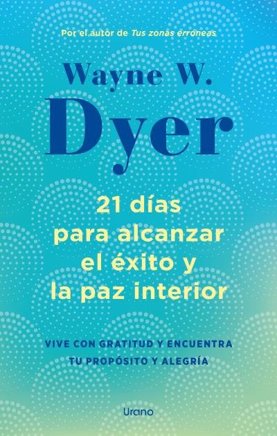 21 DIAS PARA ALCANZAR EL EXITO Y LA PAZ INTERIOR
