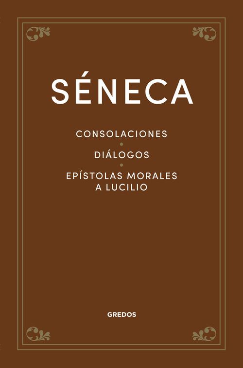 CONSOLACIONES DIALOGOS EPISTOLAS MORALES A LUCILIO