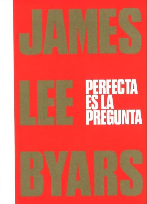 James Lee Byars Perfecta es la pregunta