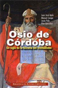 Osio de Cordoba Un siglo de la historia del cristianismo
