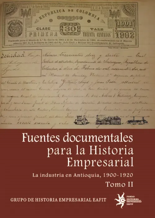 Fuentes documentales para la historia empresarial La industria en Antioquia 1900-1920 Tomo II