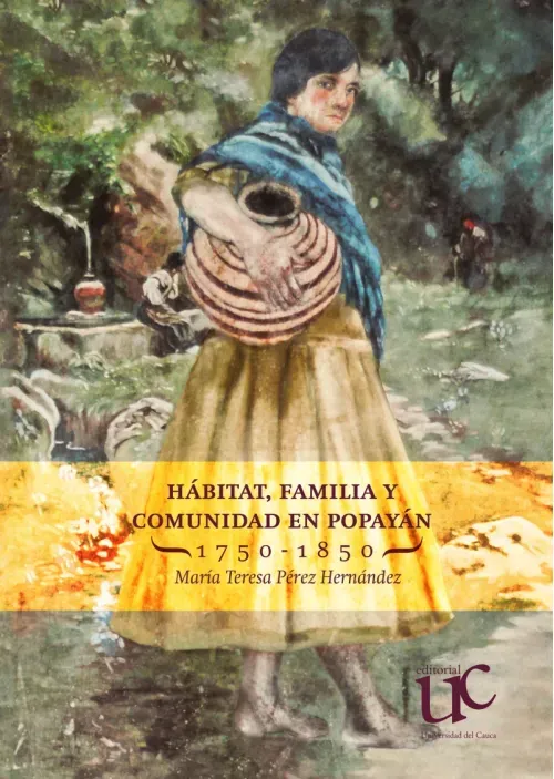 Habitat familia y comunidad en Popayan 1750-1850