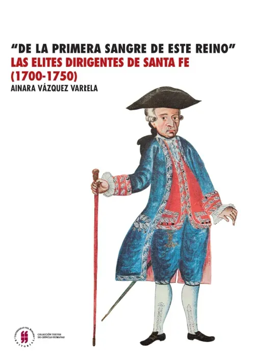 De la primera sangre de este reino Las elites dirigentes de  Santa Fe 1700-1750