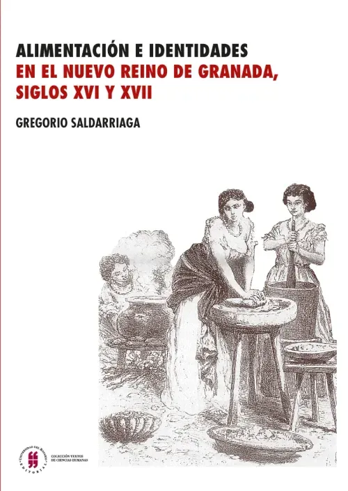 Alimentacion e identidades en el nuevo Reino de Granada siglos XVI y XVII