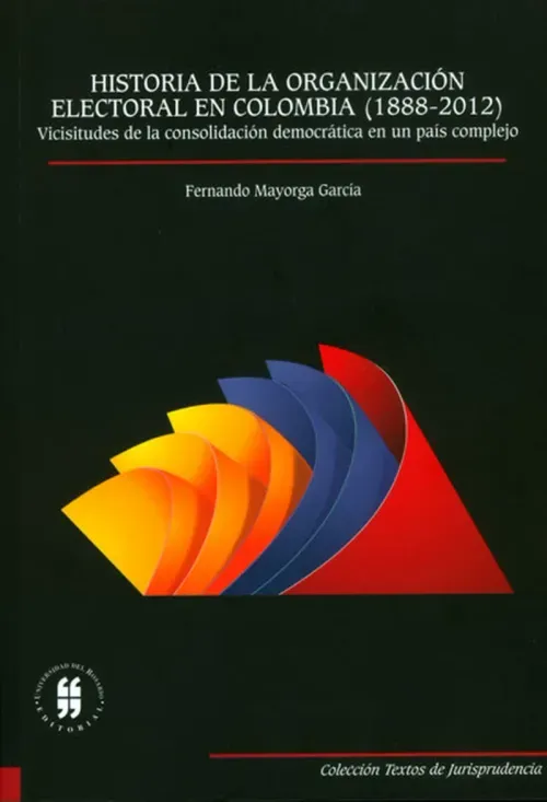 Historia  de la organizacion electora en Colombia 1888-2012