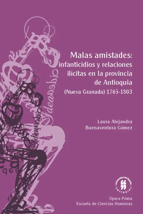 Malas amistades infanticidios y relaciones ilicitas en la provincia de Antioquia