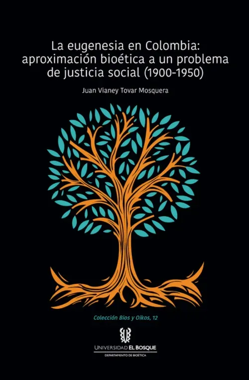 La eugenesia en Colombia aproximacion bioetica a un problema de justicia social 1900-1950