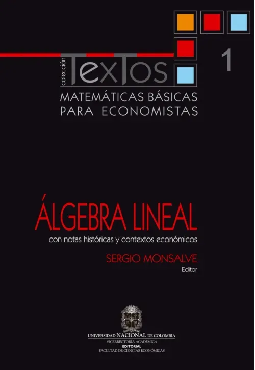 Matematicas basicas para economistas Vol 1 Algebra lineal Con notas historicas y contextos economico