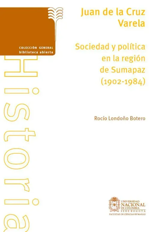 Juan de la Cruz Varela Sociedad y politica en la region de Sumapaz 1902-1984