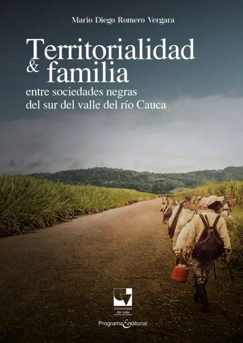 Territorialidad y familia entre las sociedades negras del Sur del Valle del Rio Cauca