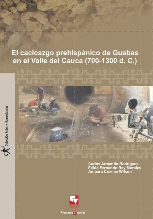 El cacicazgo prehispanico de Guabas en el Valle del Cauca 700 - 1300 DC