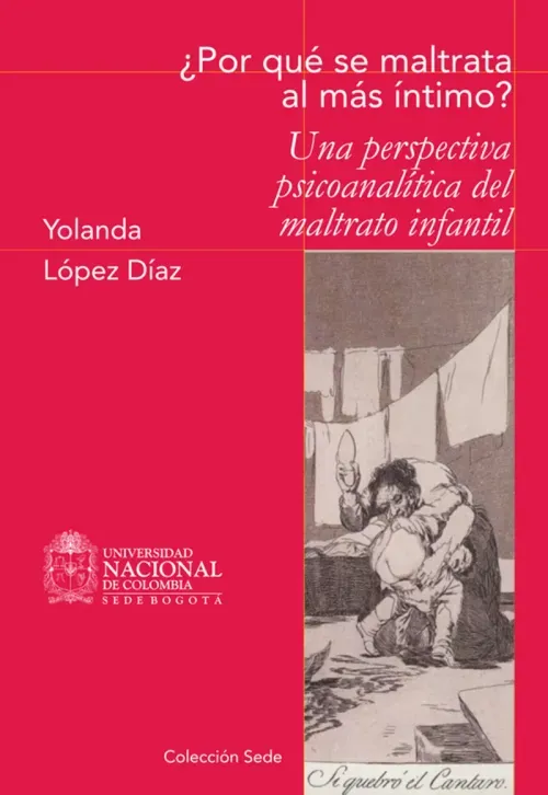 Por que se maltrata al mas intimo Una perspectiva psicoanalitica del maltrato infantil