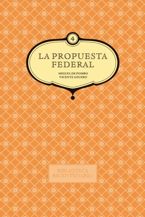 La propuesta federal Miguel de Pombo y Vicente Azuero Vol 4