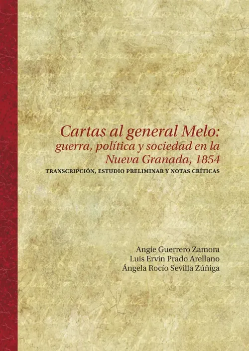 Cartas al general Melo guerra politica y sociedad en la Nueva Granada 1854