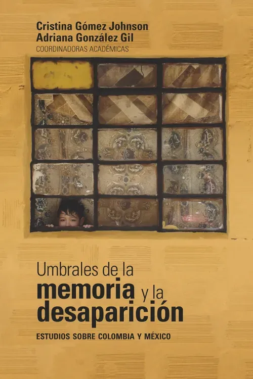 Umbrales de la memoria y la desaparicion estudios sobre Colombia y Mexico