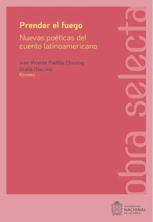 Prender el fuego Nuevas poeticas del cuento latinoamericano contemporaneo