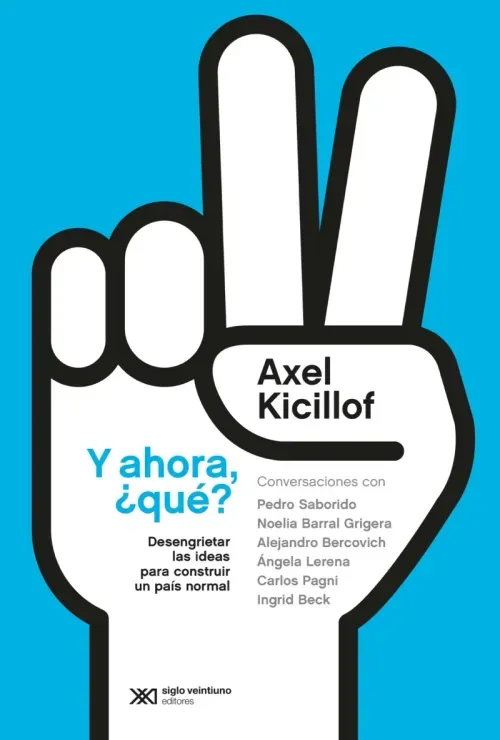 Y ahora que Desengrietar las ideas para construir un pais normal