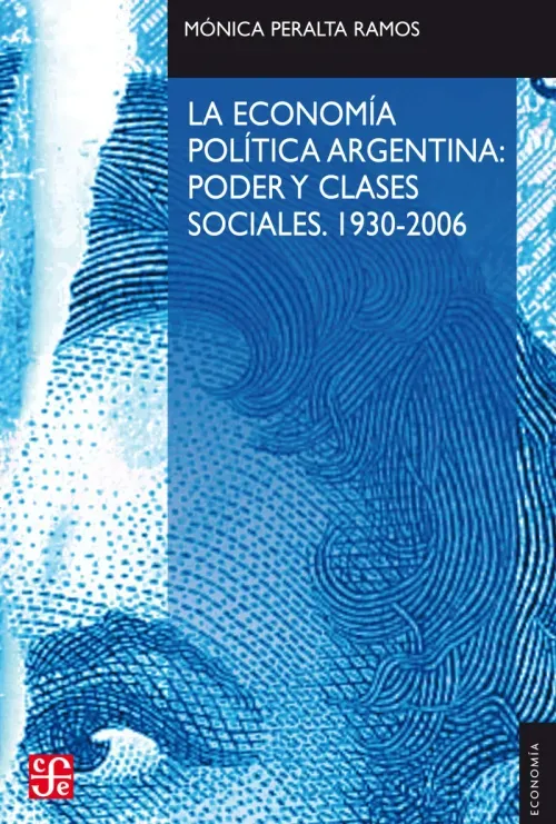 La economia politica argentina poder y clases sociales 1930-2006