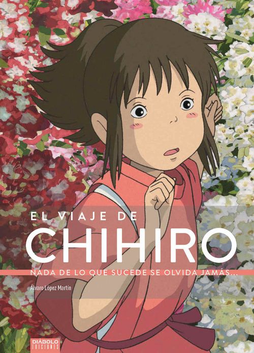 EL VIAJE DE CHIHIRO NADA DE LO QUE SUCEDE SE OLVIDA JAMAS