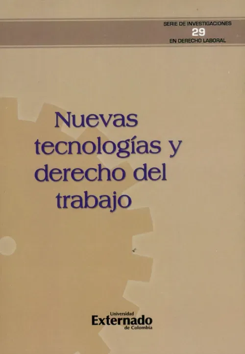 Nuevas tecnologias y derecho del trabajo Serie Investigaciones en Derecho Laboral N 29