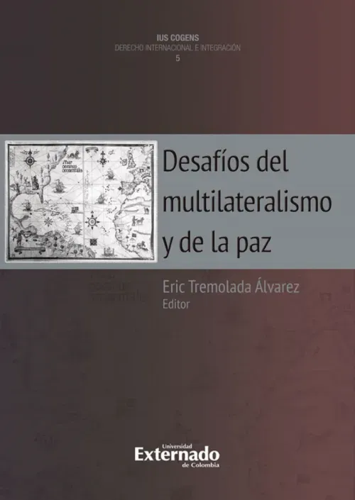 Desafios del multilateralismo y de la paz quinta publicacion de la coleccion ius cogens de derecho i