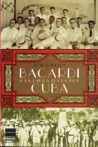 Bacardi y la larga lucha por Cuba