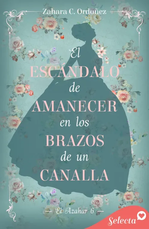El escandalo de amanecer en los brazos de un canalla El azahar 6
