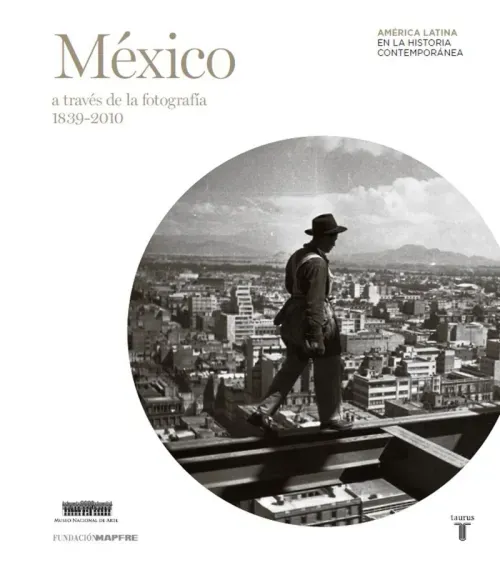 Mexico a traves de la fotografia 1839-2010