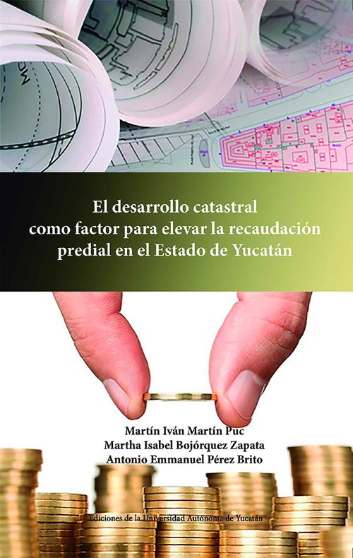 El desarrollo catastral como factor para elevar la recaudacion predial en el Estado de Yucatan