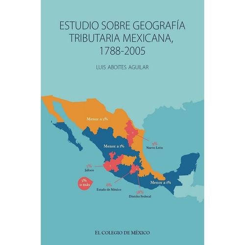 Estudio sobre geografia tributaria mexicana 1788-2005