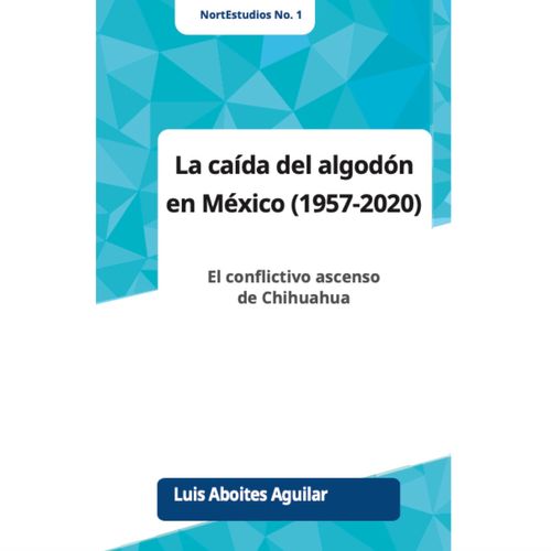 La caida del algodon en Mexico 1957-2020