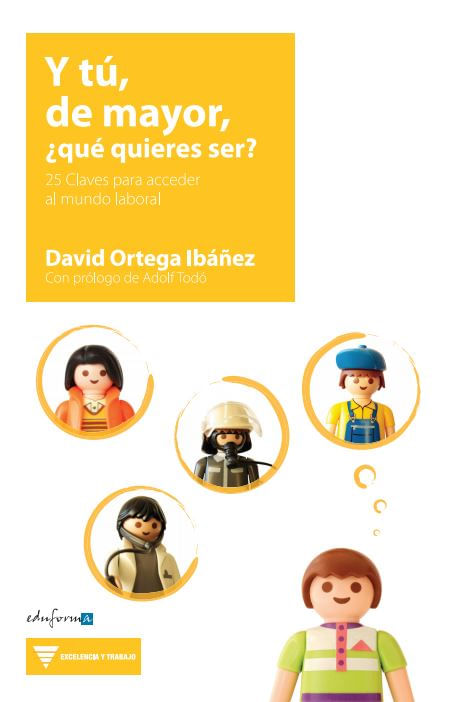 Y tu de mayor que quieres ser 25 claves para acceder al mundo laboral