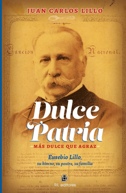 Dulce patria mas dulce que agraz Eusebio Lillo su himno su postre su familia